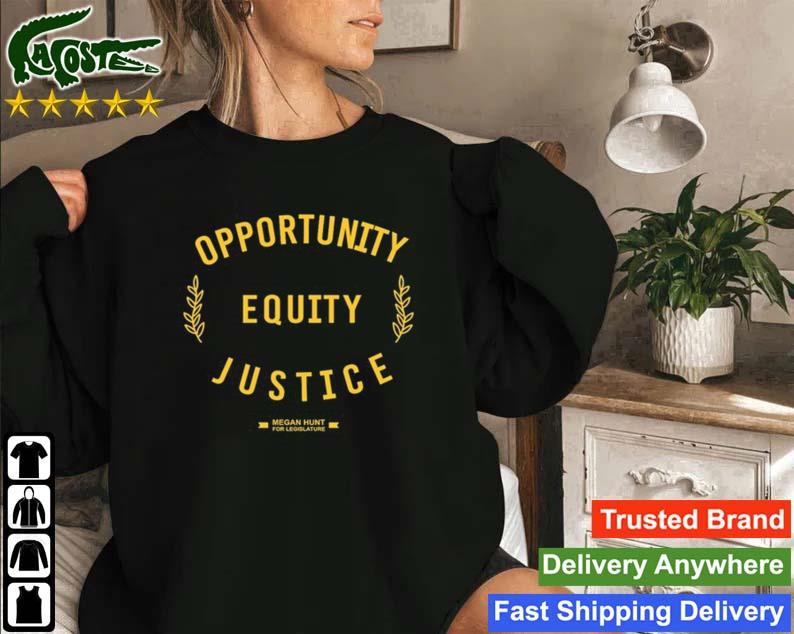 Opportunity Equity Justice Megan Hunt For Legislature Sweatshirt