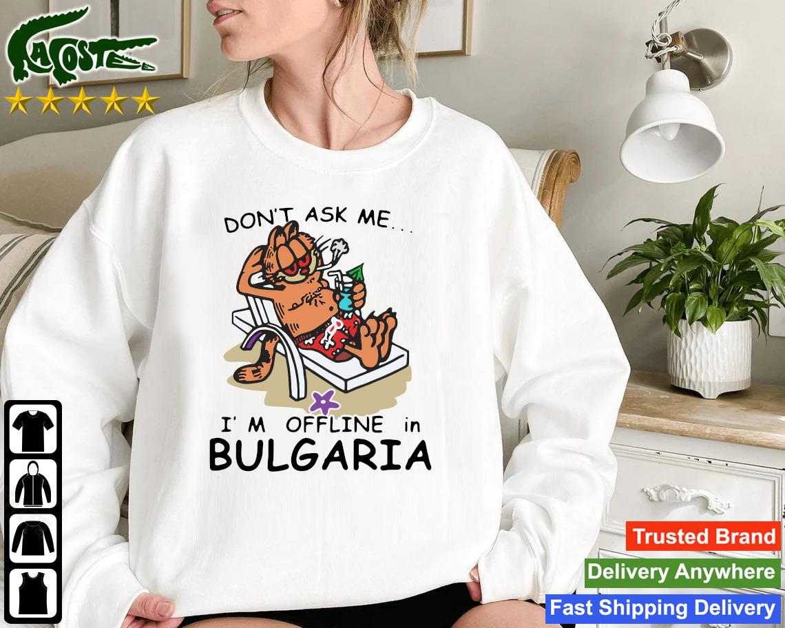 Original Garfield Don't Ask Me I'm Offline In Bulgaria Summer Vacation Sweatshirt