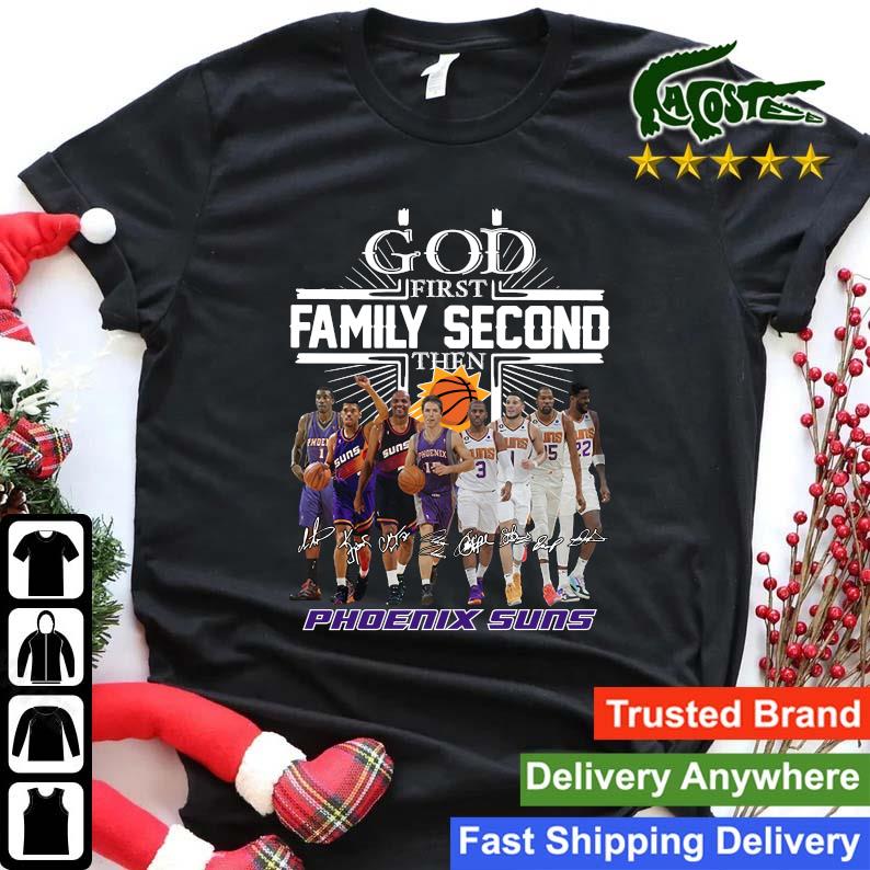 Original God First Family Second Then Phoenix Suns Team Basketball Signatures Sweats Shirt