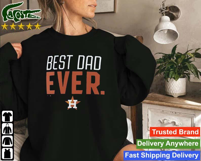 Original Houston Astros Big And Tall Best Dad Ever Sweatshirt