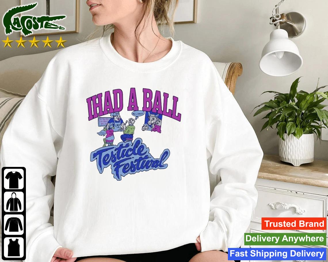 Original I Had A Ball Testicle Festival Sweatshirt