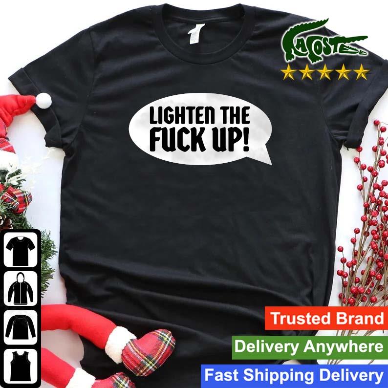 Original Lighten The Fuck Up Sweats Shirt
