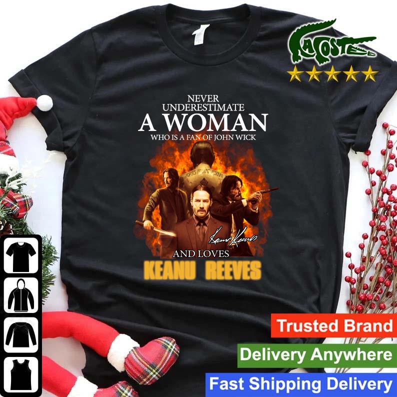 Original Never Underestimate A Woman Who Is A Fan Of John Wick And Loves Keanu Reeves Signature Sweats Shirt
