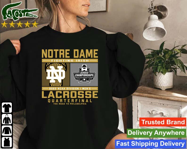 Original Notre Dame Fighting Irish 2023 Ncaa Division I Men's Lacrosse Quarterfinal Sweatshirt
