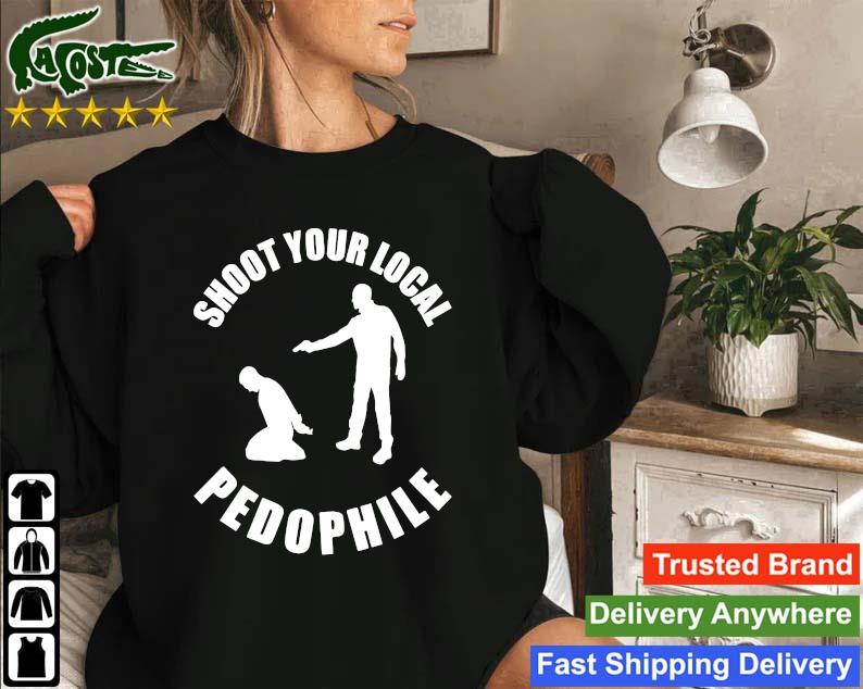 Original Shoot Your Local Pedophile Sweatshirt