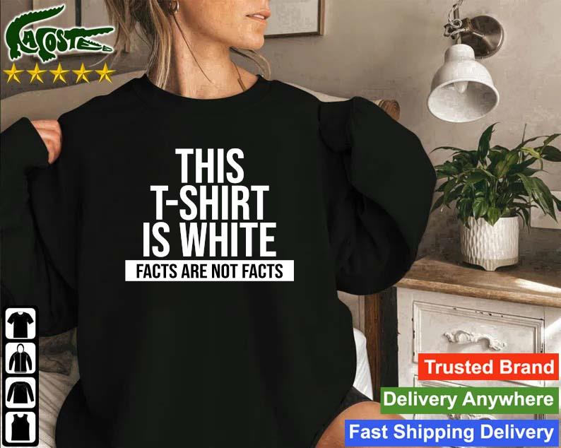 Original This Sweatshirt Is White Facts Are Not Facts Sweatshirt
