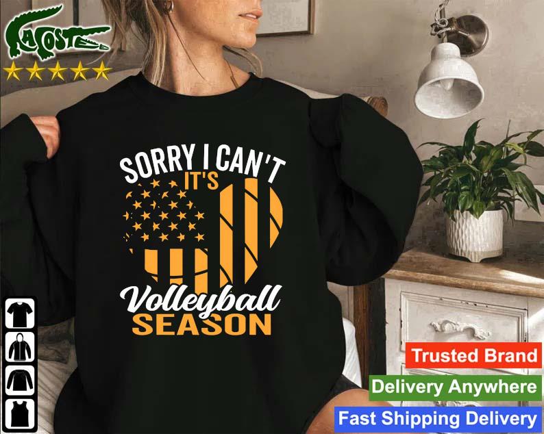 Sorry I Can't It's Volleyball Season Sweatshirt