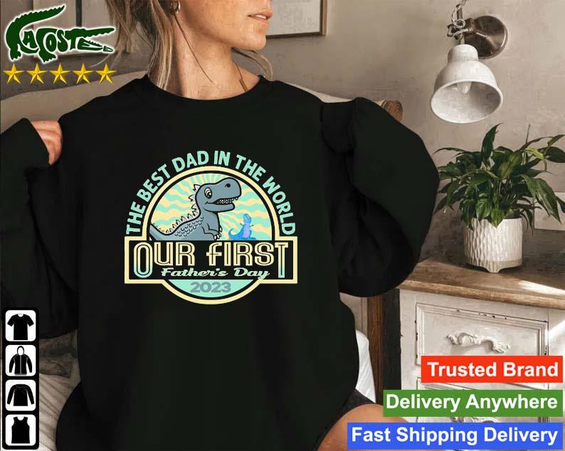 The Best Dad In The World Our First Father's Day 2023 Sweatshirt