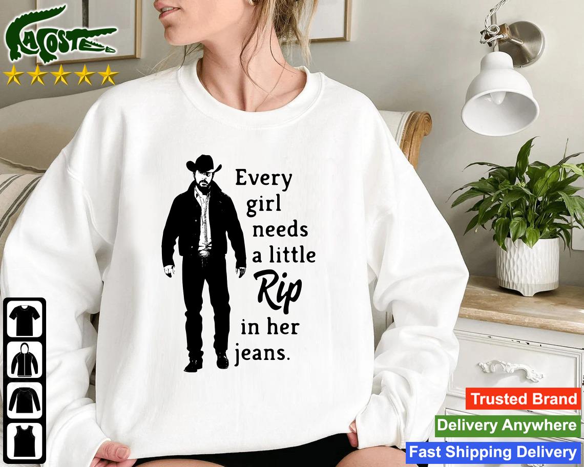 Trending Every Girl Needs A Little Rip In Her Jeans Yellowstone 2022 Sweatshirt