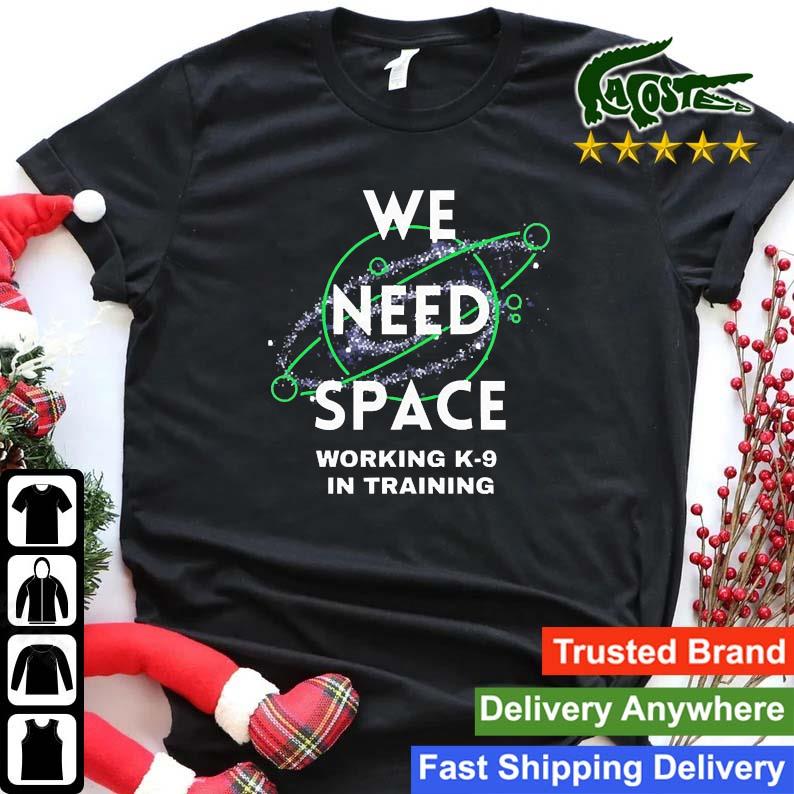 We Need Space Working K-9 In Training Sweats Shirt