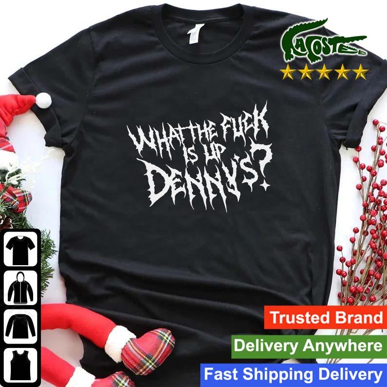 What The Fuck Is Up Denny's Sweats Shirt